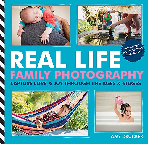 Real Life Family Photography: Capture love & joy through the ages & stages - Click to Buy
