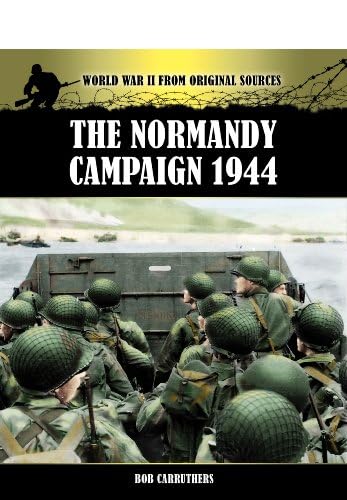 The Normandy Campaign 1944 (World War II from Original Sources) - Click to Buy