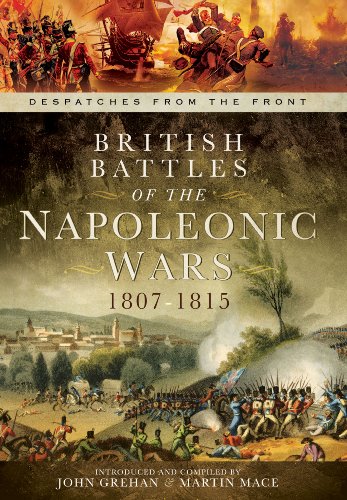 British Battles of the Napoleonic Wars 1807-1815: Despatches from the Front