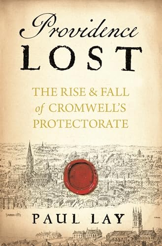 Providence Lost: The Rise and Fall of Cromwell's Protectorate (A Year In . . .) - Click to Buy