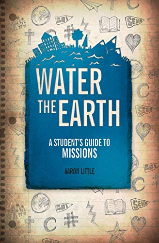 Water the Earth: A Student's Guide to Missions - Click to Buy