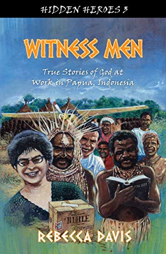 Witness Men: True Stories of God at work in Papua, Indonesia (Hidden Heroes) - Click to Buy