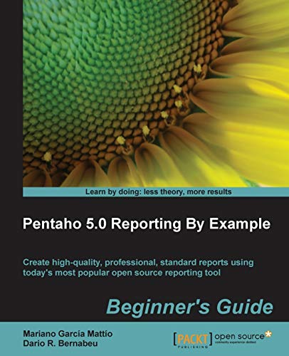 Pentaho 5.0 Reporting: By Example Beginner's Guide, Create High-Quality, Professional, Standard Reports Using Today's Most Popular Open Source Reporting Tool - Click to Buy
