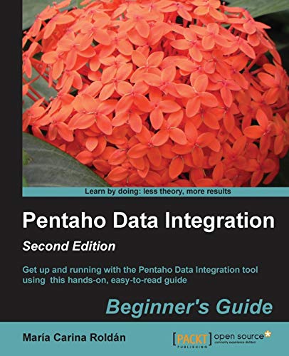 Pentaho Data Integration Beginner's Guide: Get Up and Running With the Pentaho Data Integration Tool Using This Hands-on, Easy-to-read Guide - Click to Buy
