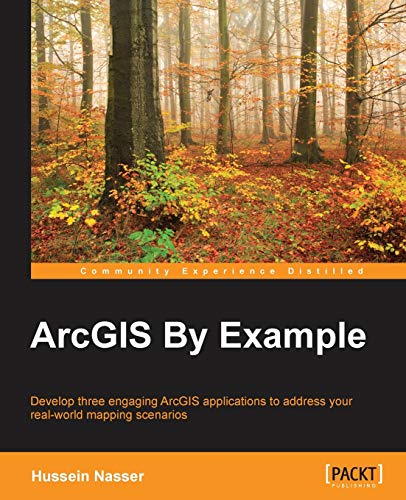 ArcGIS by Example: Developing Three Engaging Arcgis Applications to Address Your Real-world Mapping Scenarios - Click to Buy