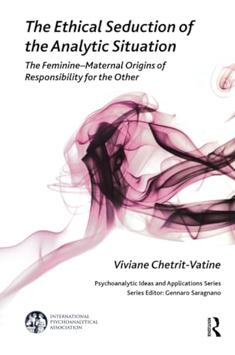 The Ethical Seduction of the Analytic Situation: The Feminine-Maternal Origins of Responsibility for the Other - Click to Buy