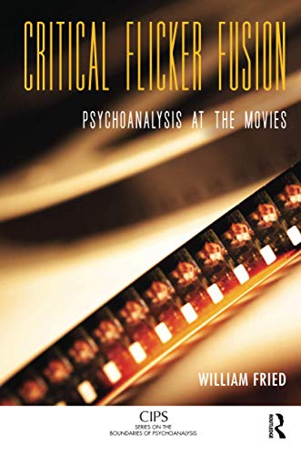 Critical Flicker Fusion: Psychoanalysis at the Movies (CIPS Series on the Boundaries of Psychoanalysis) - Click to Buy