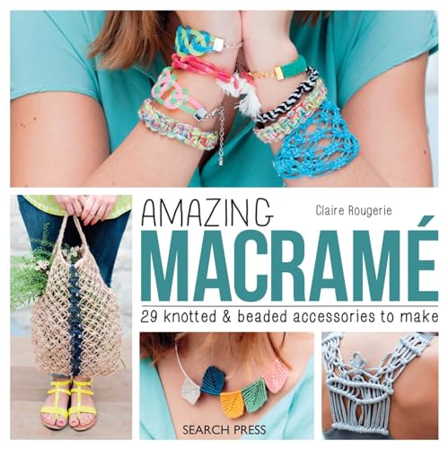 Amazing Macrame: 29 Knotted & Beaded Accessories to Make - Click to Buy