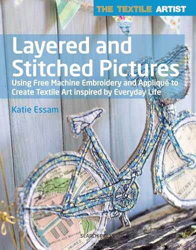 Textile Artist: Layered and Stitched Pictures: Using Free Machine Embroidery and Appliqué to Create Textile Art Inspired By Everyday Life (The Textile Artist) - Click to Buy