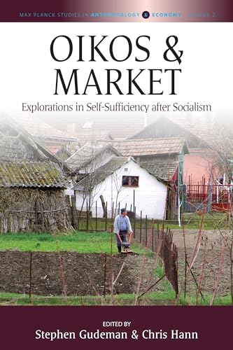 Oikos and Market: Explorations in Self-Sufficiency after Socialism (Max Planck Studies in Anthropology and Economy, 2) - Click to Buy
