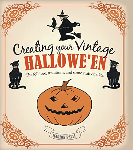 Creating Your Vintage Hallowe'en: The Folklore, Traditions, and Some Crafty Makes - Click to Buy