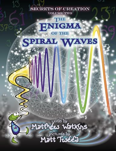Secrets of Creation: The Enigma of the Spiral Waves (Volume 2) - Click to Buy