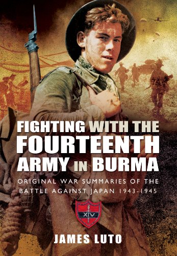Fighting with the Fourteenth Army in Burma: Original War Summaries of the Battle Against Japan 1943-1945 - Click to Buy