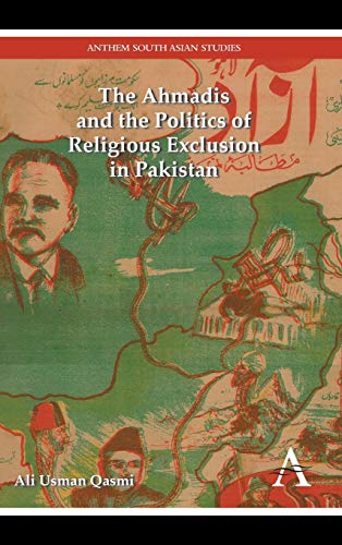 The Ahmadis and the Politics of Religious Exclusion in Pakistan (Anthem Modern South Asian History, 1) - Click to Buy