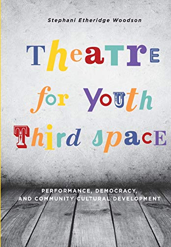 Theatre for Youth Third Space: Performance, Democracy, and Community Cultural Development (Theatre in Education) - Click to Buy