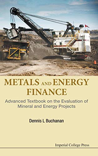 METALS AND ENERGY FINANCE: Advanced Textbook on the Evaluation of Mineral and Energy Projects - Click to Buy