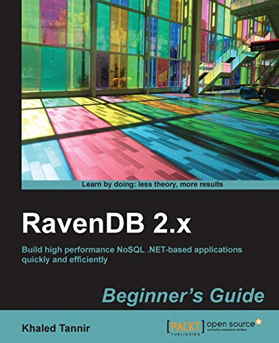 Ravendb 2.x Beginner's Guide: Build High Performance Nosql .net-based Applications Quickly and Efficiently - Click to Buy