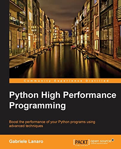 Python High Performance Programming: Boost the Performance of Your Python Programs Using Advanced Techniques - Click to Buy