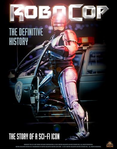RoboCop: The Definitive History: The Story of a Sci-Fi Icon - Click to Buy