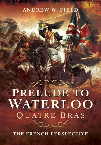 Prelude to Waterloo: Quatre Bras: The French Perspective - Click to Buy
