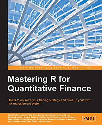 Mastering R for Quantitative Finance: Use R to Optimize Your Trading Strategy and Build Up Your Own Risk Management System - Click to Buy