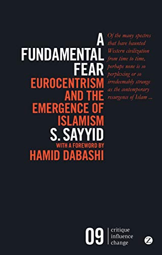 A Fundamental Fear: Eurocentrism and the Emergence of Islamism (Critique Influence Change) - Click to Buy
