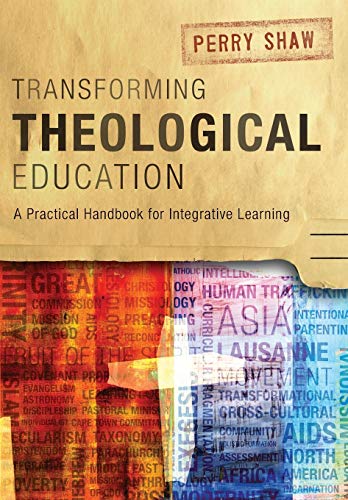 Transforming Theological Education: A Practical Handbook for Integrative Learning - Click to Buy