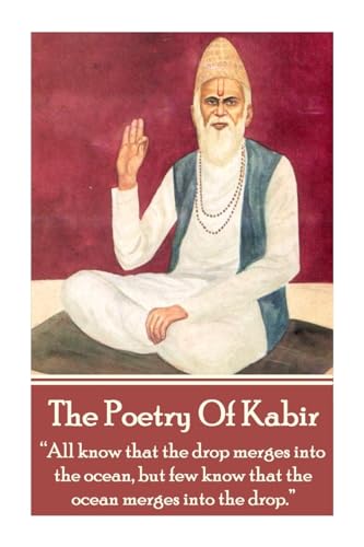 The Poetry Of Kabir: “All know that the drop merges into the ocean, but few know that the ocean merges into the drop.” - Click to Buy