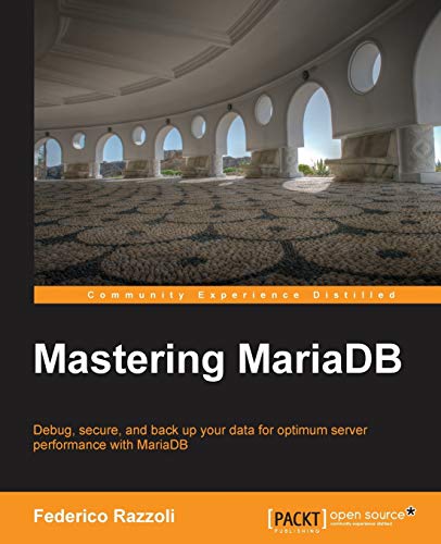 Mastering MariaDB: Debug, Secure, and Back Up Your Data for Optimum Server Performance With Mariadb - Click to Buy