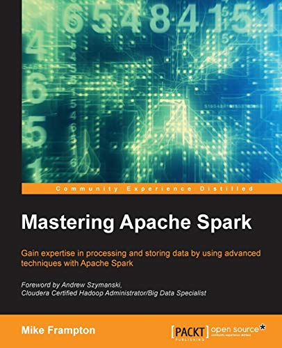 Mastering Apache Spark: Gain Expertise in Processing and Storing Data by Using Advanced Techniques With Apache Spark - Click to Buy