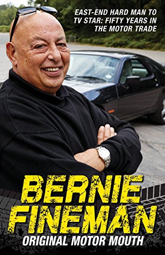 Bernie Fineman: Original Motor Mouth: East-End Hardman to TV Star: Fifty Years in the Motor Trade - Click to Buy