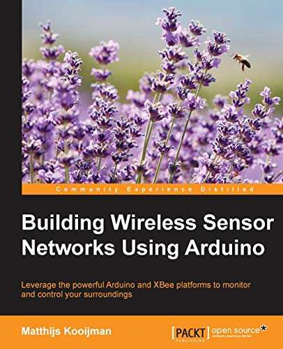 Building Wireless Sensor Networks Using Arduino: Leverage the Powerful Arduino and XBee Platforms to Monitor and Control Your Surroundings - Click to Buy