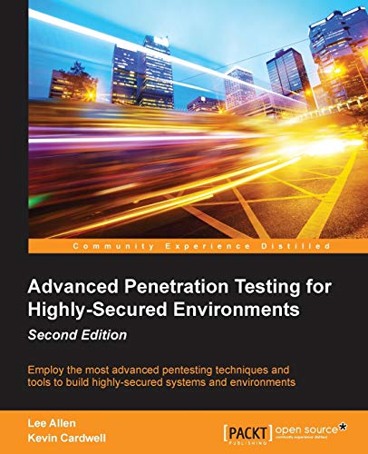Advanced Penetration Testing for Highly-Secured Environments, Second Edition - Click to Buy