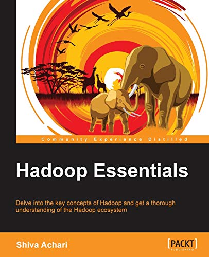 Hadoop Essentials: Delve into the Key Concepts of Hadoop and Get a Thorough Understanding of the Hadoop Ecosystem - Click to Buy