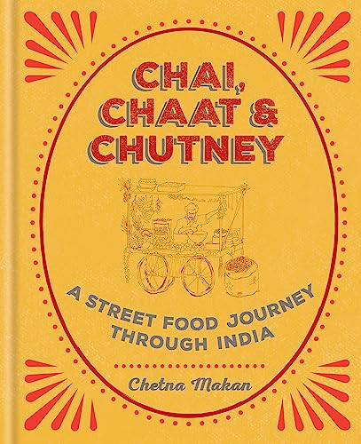 Chai, Chaat & Chutney: A street food journey through India (Chetna Makan Cookbooks) - Click to Buy