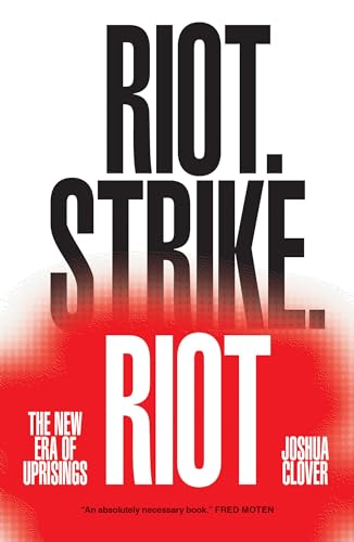 Riot. Strike. Riot: The New Era of Uprisings