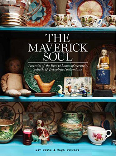 The Maverick Soul: Portraits of the Lives & Homes of Eccentric, Eclectic & Free-Spirited Bohemians - Click to Buy