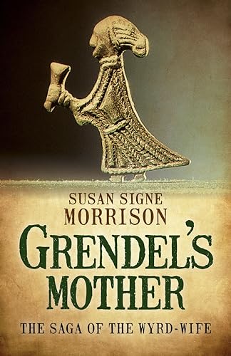 Grendel’s Mother: The Saga of the Wyrd-Wife