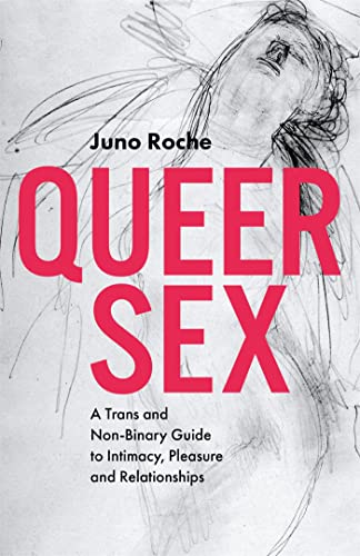 Queer Sex: A Trans and Non-Binary Guide to Intimacy, Pleasure and Relationships - Click to Buy