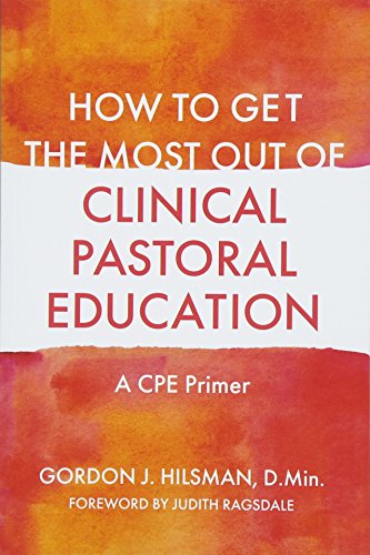 How to Get the Most Out of Clinical Pastoral Education: A Cpe Primer - Click to Buy