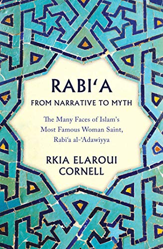 Rabi'a From Narrative to Myth: The Many Faces of Islam's Most Famous Woman Saint, Rabi'a al-'Adawiyya - Click to Buy
