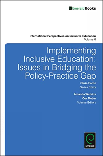 Implementing Inclusive Education: Issues in Bridging the Policy-Practice Gap (International Perspectives on Inclusive Education, 8)