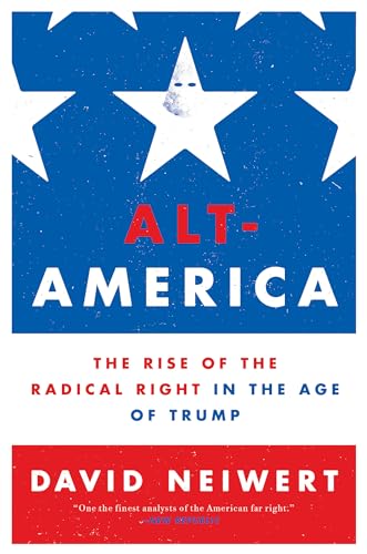 Alt-America: The Rise of the Radical Right in the Age of Trump - Click to Buy