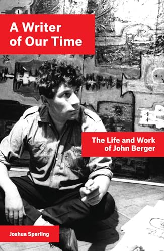 A Writer of Our Time: The Life and Work of John Berger - Click to Buy