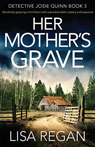 Her Mother's Grave: Absolutely gripping crime fiction with unputdownable mystery and suspense (Detective Josie Quinn) - Click to Buy