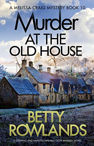 Murder at the Old House: A gripping and unputdownable cozy mystery novel (A Melissa Craig Mystery) - Click to Buy