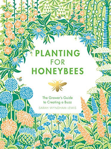 Planting for Honeybees: The Grower's Guide to Creating a Buzz - Click to Buy