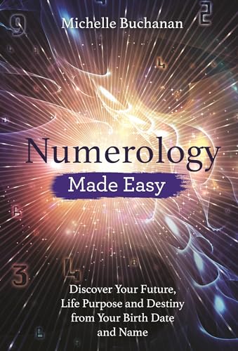 Numerology Made Easy: Discover Your Future, Life Purpose and Destiny from Your Birth Date and Name - Click to Buy
