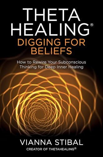 ThetaHealing®: Digging for Beliefs: How to Rewire Your Subconscious Thinking for Deep Inner Healing - Click to Buy