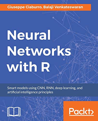 Neural Networks with R: Build smart systems by implementing popular deep learning models in R - Click to Buy